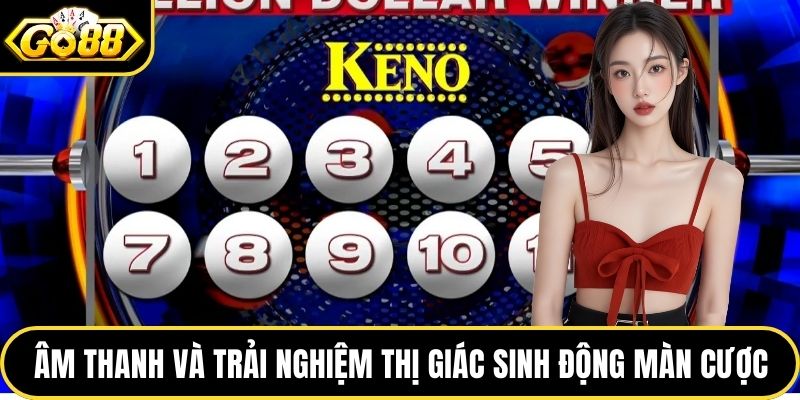 Âm thanh và trải nghiệm thị giác sinh động mỗi màn cược