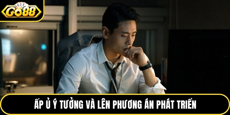 Ấp ủ ý tưởng và lên phương án phát triển