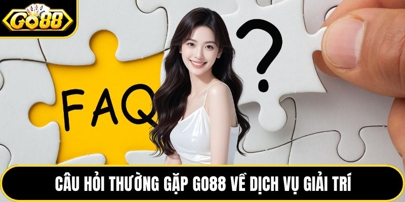 Câu hỏi thường gặp GO88 về dịch vụ giải trí