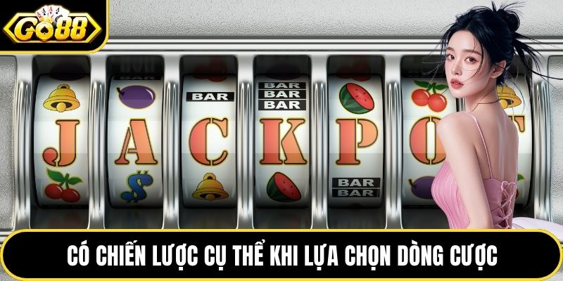 Có chiến lược cụ thể khi lựa chọn dòng cược