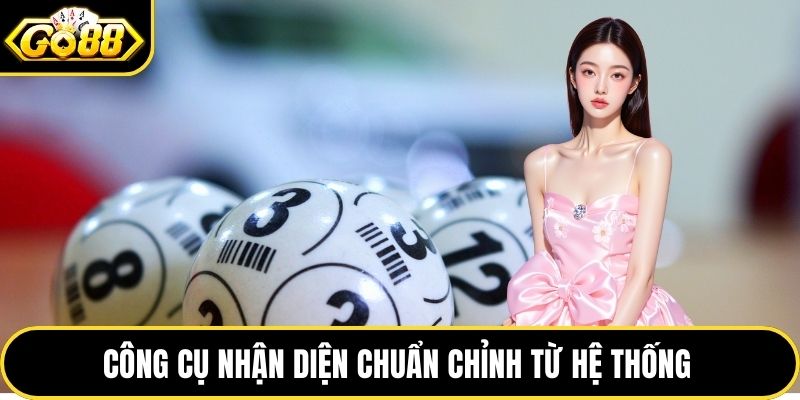 Công cụ nhận diện chuẩn chỉnh từ hệ thống