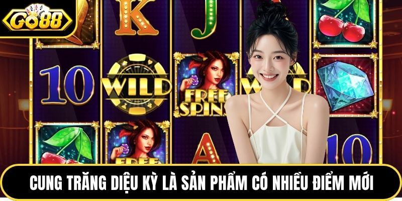 Cung trăng diệu kỳ là sản phẩm có nhiều điểm mới