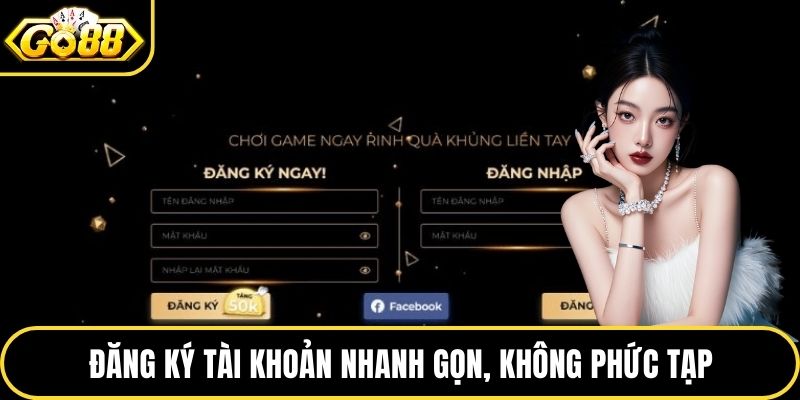 Đăng ký tài khoản nhanh gọn, không phức tạp