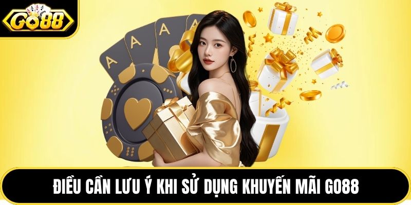 Điều cần lưu ý khi sử dụng khuyến mãi GO88