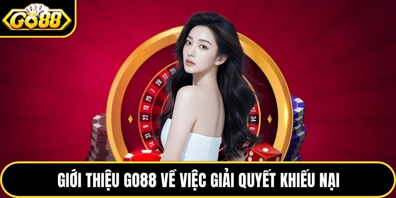 Giới thiệu GO88 về việc giải quyết khiếu nại