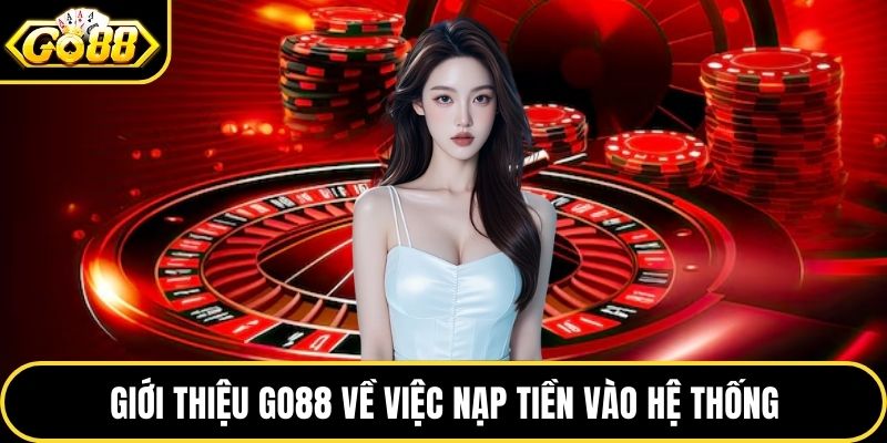 Giới thiệu GO88 về việc nạp tiền vào hệ thống