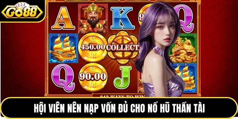 Hội viên nên nạp vốn đủ cho nổ hũ thần tài
