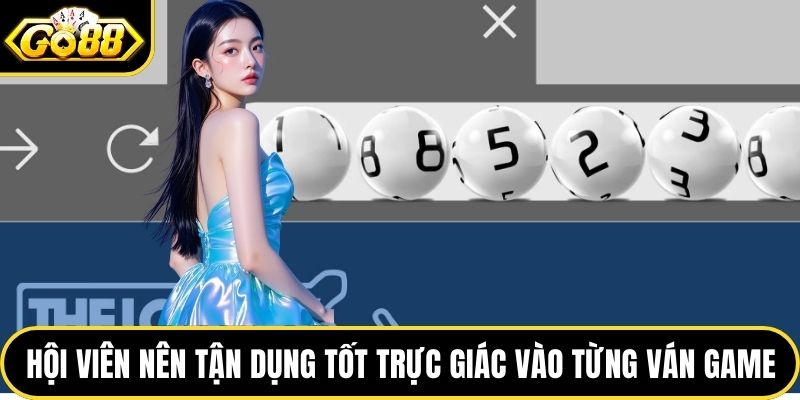 Hội viên nên tận dụng tốt trực giác vào từng ván game