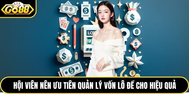 Hội viên nên ưu tiên quản lý vốn lô đề cho hiệu quả