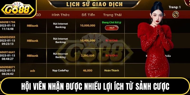 Hội viên nhận được nhiều lợi ích từ sảnh cược