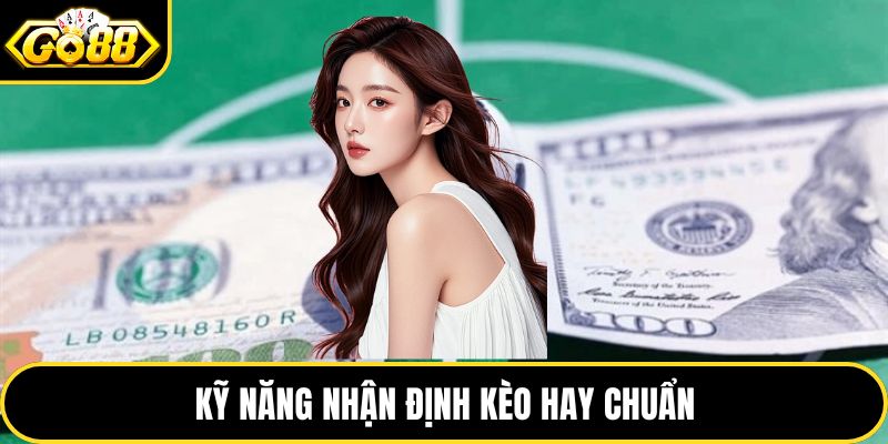 Kỹ năng nhận định kèo hay chuẩn