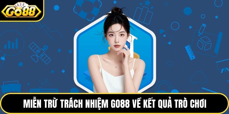 Miễn trừ trách nhiệm GO88 về kết quả trò chơi