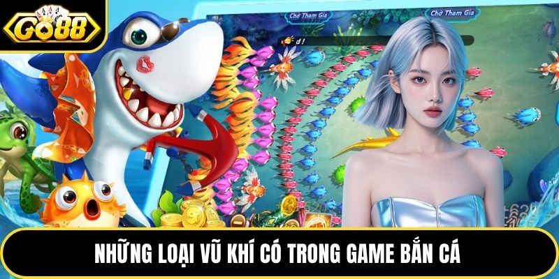 Những loại vũ khí có trong game bắn cá