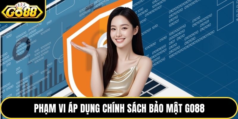 Phạm vi áp dụng chính sách bảo mật GO88