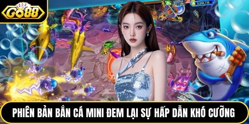 Phiên bản bắn cá mini đem lại sự hấp dẫn khó cưỡng