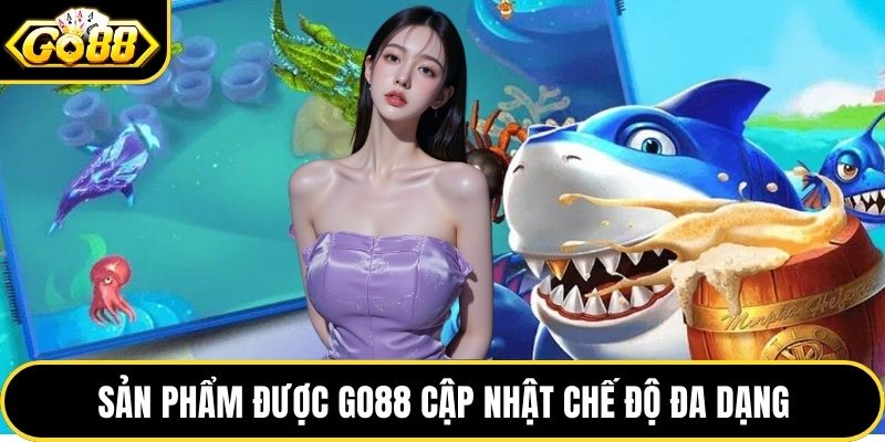 Sản phẩm được GO88 cập nhật chế độ đa dạng