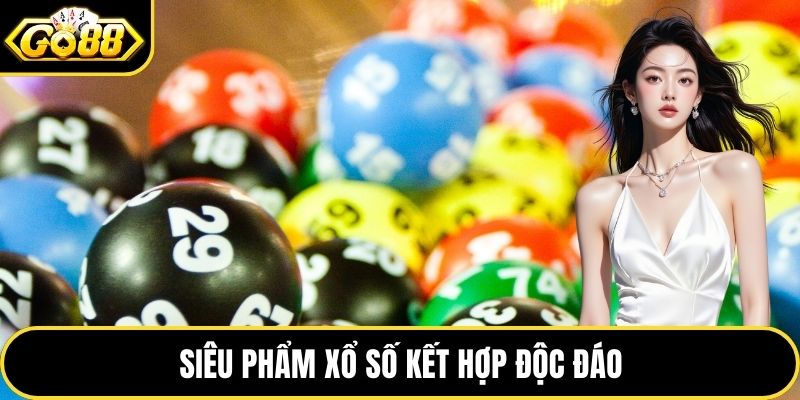 Siêu phẩm xổ số kết hợp độc đáo