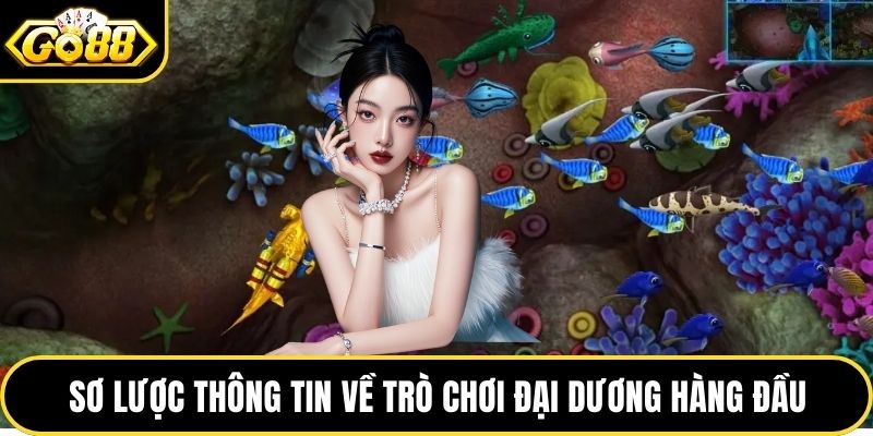Sơ lược thông tin về trò chơi đại dương hàng đầu