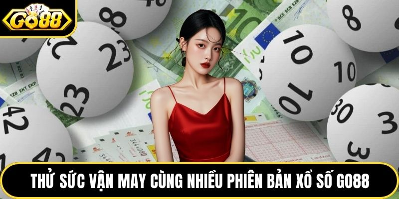 Thử sức vận may cùng nhiều phiên bản Xổ số GO88
