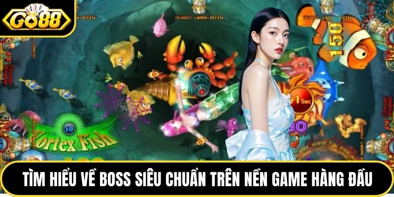 Tìm hiểu về boss siêu chuẩn trên nền game hàng đầu
